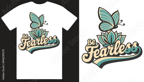 Be fearless T shirt desgn vector .