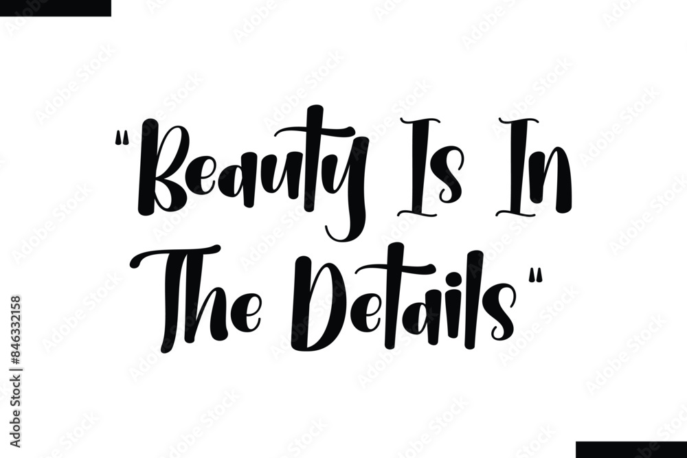 Beauty is in the details typography text of Motivational quote, Beauty is in the details typography text of Motivational quote,