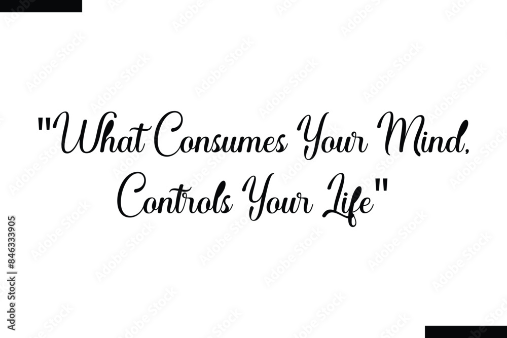 what consumes your mind, controls your life Travel Saying Typography Text Design what consumes your mind, controls your life Travel Saying Typography Text Design