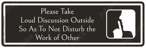 Quiet please sign please take loud discussion outside so as to not disturb the work of other