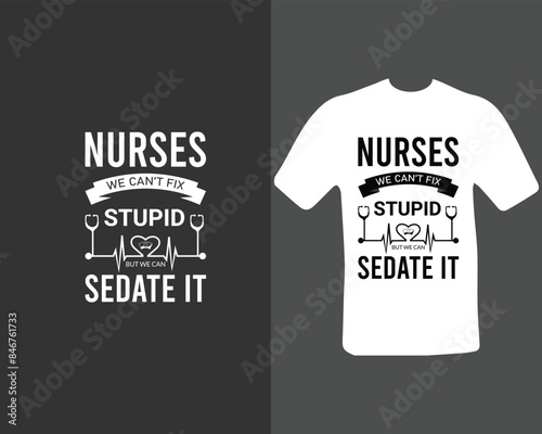Nurses-we-can’t-fix-stupid-but-we-can-sedate-it T-shirt Design. for my new work.