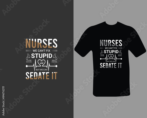 Nurses-we-can’t-fix-stupid-but-we-can-sedate-it T-shirt Design. for my new work.