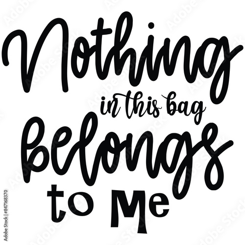 nothing in this bag belongs to me