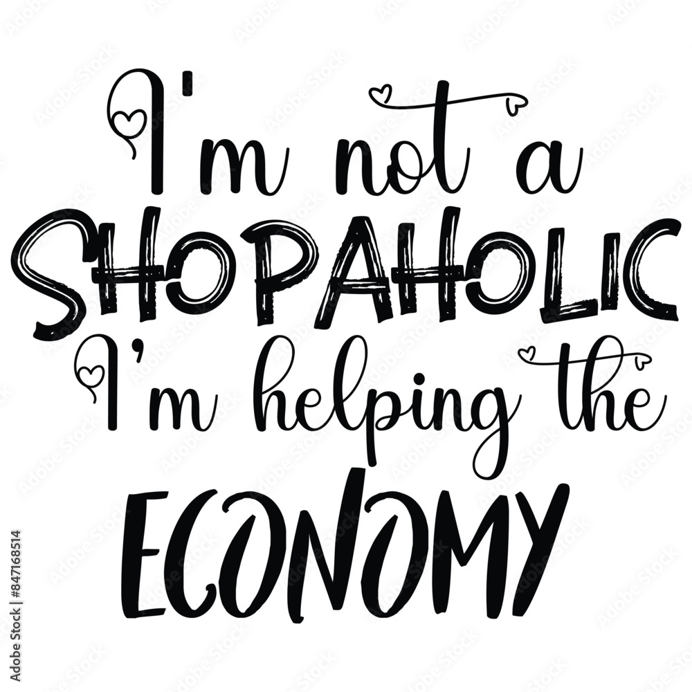 i'm not a shopaholic i'm helping the economy i'm not a shopaholic i'm helping the economy