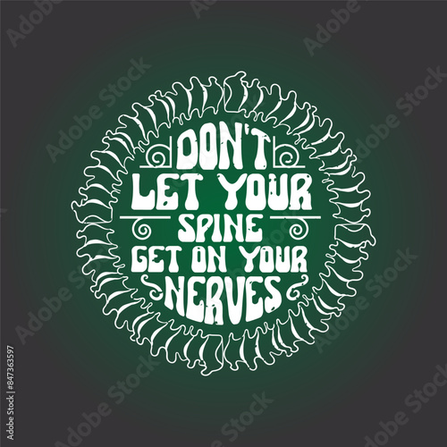 Do not let your spine get on your nerves. Chiropractor design with vintage grunge effect. Chiropractor shirt and poster.