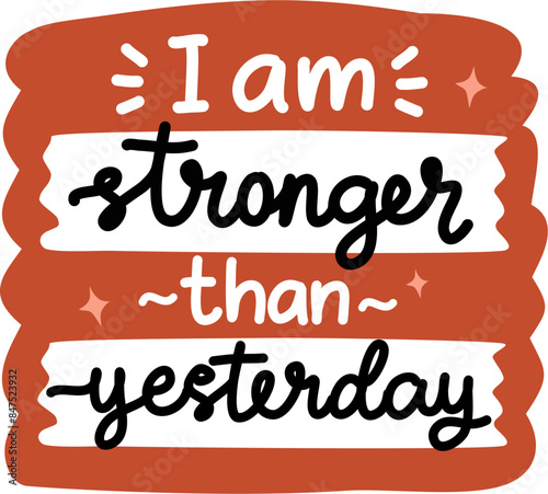 I am stronger than yesterday handwrite affirmation word