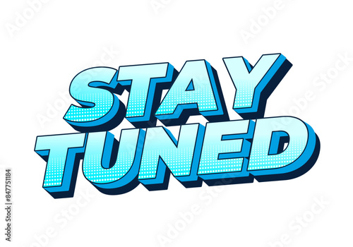 Stay tuned. Text effect in 3D look with eye catching colors