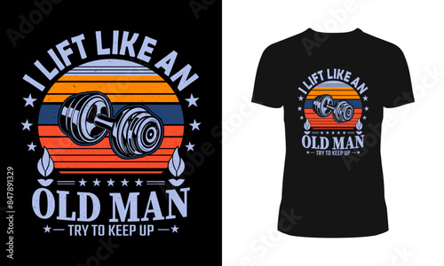 I Lift Like An Old Man Try To Keep Up Weightlifter T-Shirt