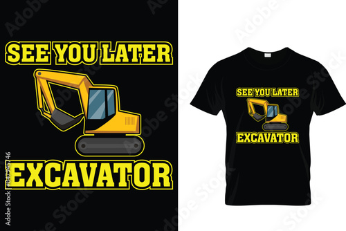 See you later excavator - Construction T-Shirt Design