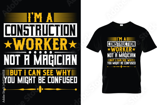 I'm a construction worker not a magician but I can see why you might be confused - Construction T-Shirt Design