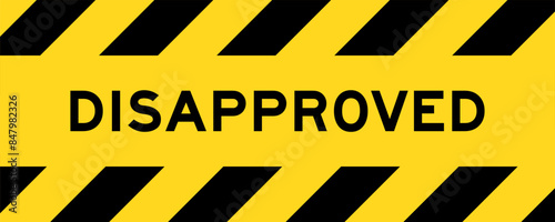 Yellow and black color with line striped label banner with word disapproved