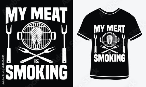 My meat is smoking T-shirt, Graphic template, Barbeque party, Retro Vintage BBQ Smoking T-shirt Design, food, cooking, beef, steak drink, girl  meal Beer, like Barbecue, shirts, posters, illustration.