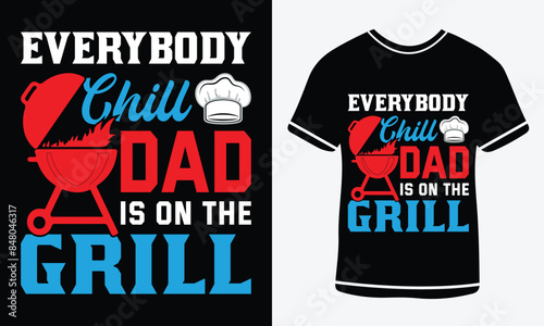 Everybody chill dad is on the grill T-shirt, Graphic template, Barbeque party, Retro Vintage BBQ Smoking T-shirt Design, food, cooking, beef, steak drink, shirts, posters, illustration.