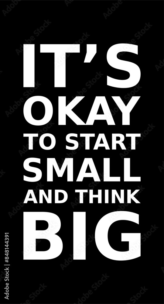 Words Of Motivation Its Okay To Start Small And Think Big Simple Typography On Black Background