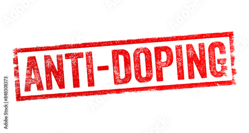 Anti-Doping - the efforts and measures taken to prevent and control the use of prohibited substances and methods in sports that enhance performance illegall, text concept stamp