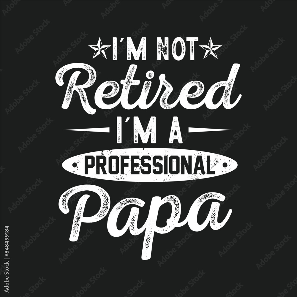 I'm Not Retired I'm A Professional Papa. Father's Day Quotes T-shirt Design Vector graphics, typographic posters, banners, and Illustrations Vector. I'm Not Retired I'm A Professional Papa. Father's Day Quotes T-shirt Design Vector graphics, typographic posters, banners, and Illustrations Vector.