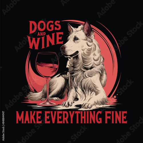 Dog and wine make everything fine vector t shirt design