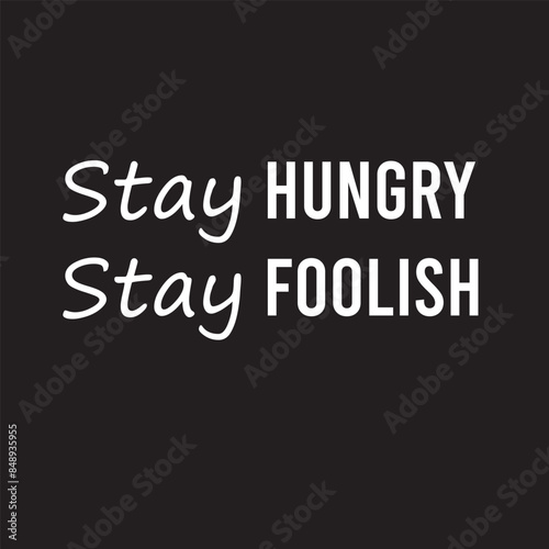 A vector image having quote on hungry and foolish with black background and white bold text