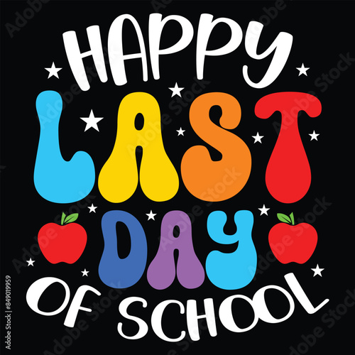 Happy Last Day Of School  Shirt design print template