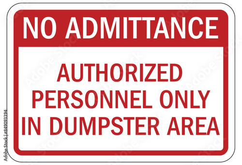 Dumpster sign no admittance. Authorized personnel only in dumpster area