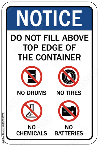 Dumpster sign do not fill above top edge of the container. No drums, tires, chemicals, batteries. 