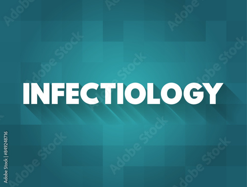 Infectiology is a medical specialty dealing with the diagnosis and treatment of infections, text concept background
