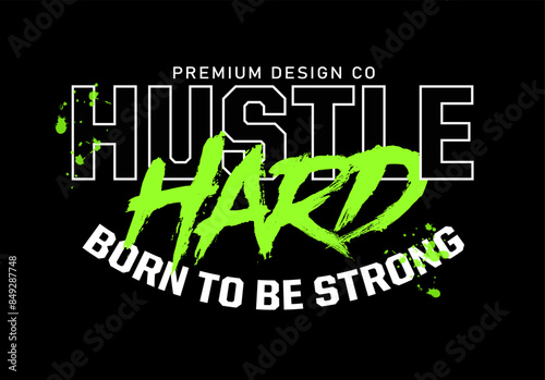 Hustle hard ( born to be strong ) slogan. Urban style lettering. Graphic print with green neon on black background. For man, woman, kids graphic t shirt. Vector illustration
