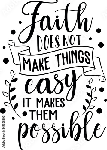Faith Does not Make things Easy It makes them Possible. Christian phrases. Slogans or quotes