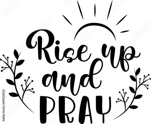 Rise up and pray. Christian phrases. Slogans or quotes