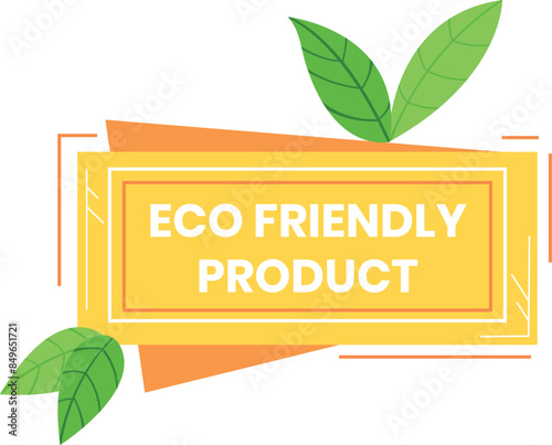 Ecofriendly label green leaves, orange accents, isolated white background. Yellow rectangular badge promoting sustainable product, environmentconscious design. Text Eco Friendly Product centered photo