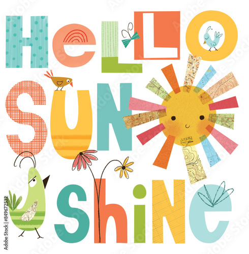 Hello Sunshine. Colorful, lettered illustration for cards, t-shirt graphics, kid's wall art, scrapbook paper, and more. Whimsical typography. Collage lettering. Poster, print kids design.