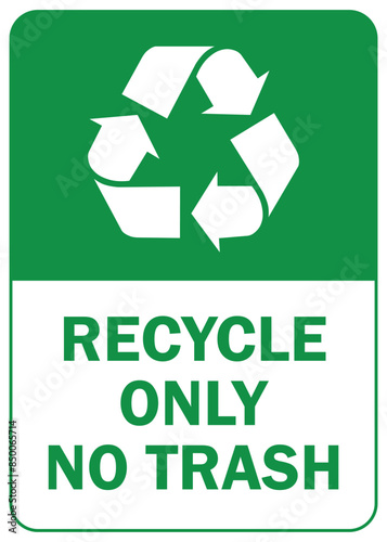 recycle only no trash sign, recycle symbol, green sign, environmental conservation vertical format