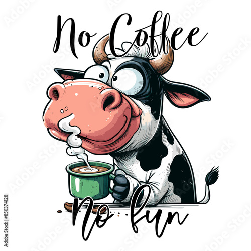 Funny cartoon cow with coffee and quote ''No coffee, no fun''. Vector illustration.