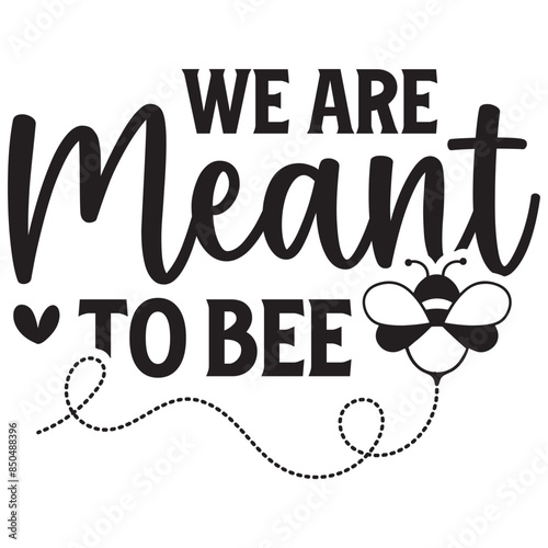 we are meant to bee 