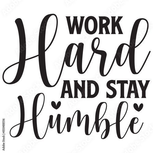 work hard and stay humble