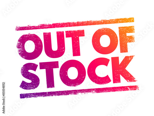 Out Of Stock - means that a particular item or product is currently unavailable for purchase because the supply has been completely sold out, text concept stamp