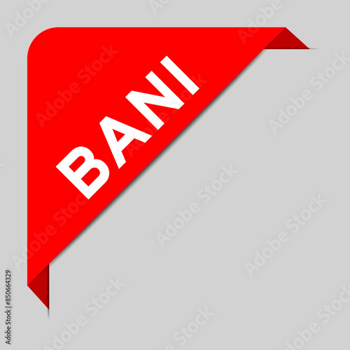 Red color of corner label banner with word BANI (Brittle, Anxious, Non-linear and Incomprehensible) on gray background