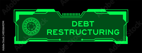 Green color of futuristic hud banner that have word debt restructuring on user interface screen on black background
