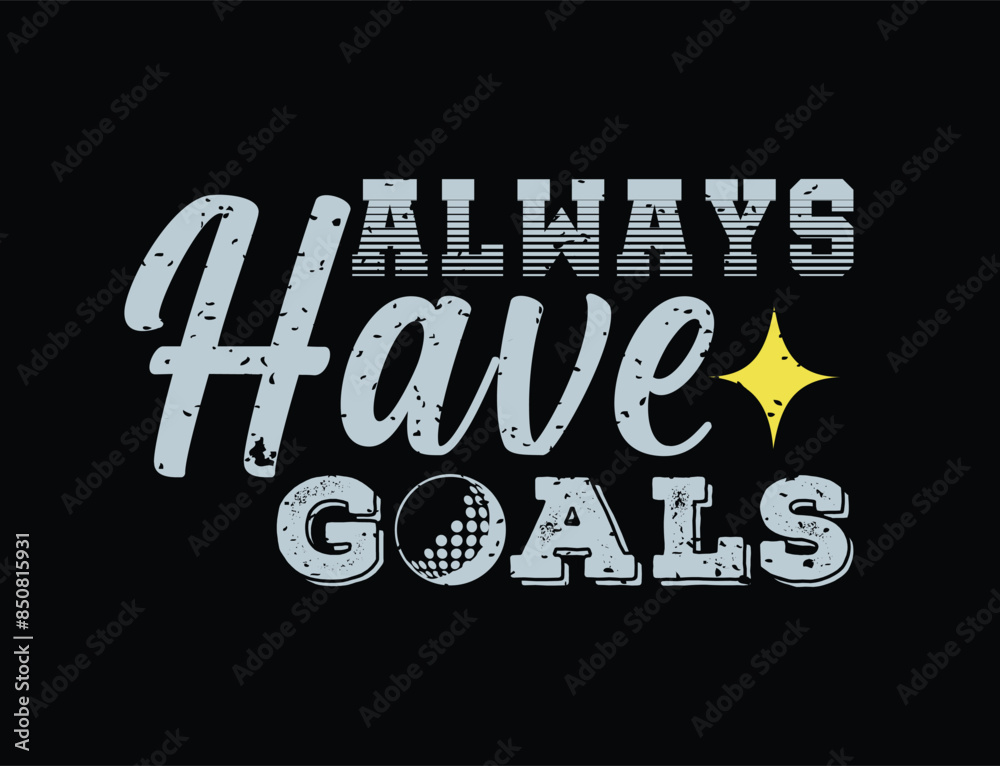 Naklejka premium Always have goals. Golf t shirt design. Sports vector quote. Design for t shirt, print, poster, banner, gift card, label sticker, mug design etc. POD