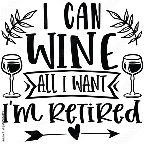 i can wine all i want i'm retired