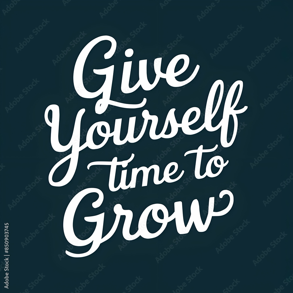 give yourself time to grow give yourself time to grow