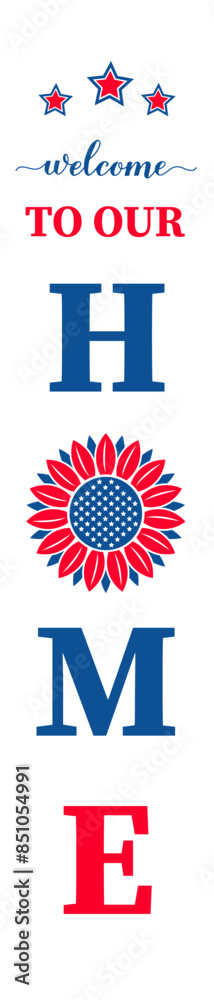 Welcome to our home vertical sign. USA patriotic design. Vector template for typography poster, banner, porch decorations, etc. Welcome to our home vertical sign. USA patriotic design. Vector template for typography poster, banner, porch decorations, etc.
