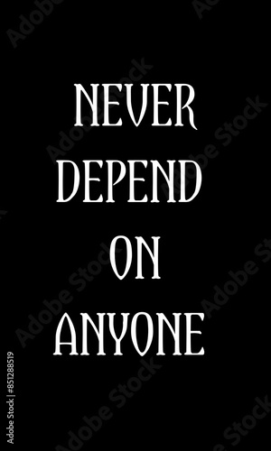 Motivational quotes. Never depends on anyone. Quote of the day  