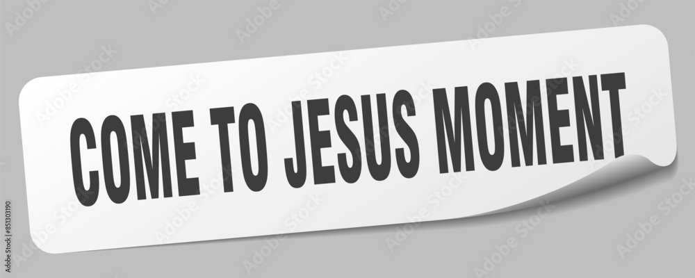 come-to-jesus moment sticker. come-to-jesus moment label come-to-jesus moment sticker. come-to-jesus moment label