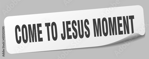 come-to-jesus moment sticker. come-to-jesus moment label