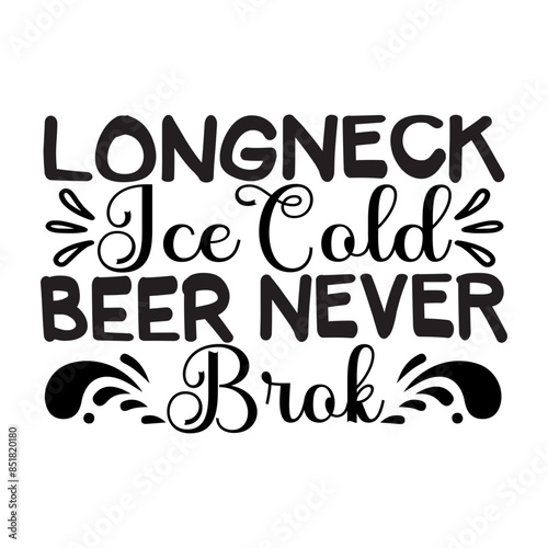 Longneck Ice Cold Beer Never Brok SVG Cut File