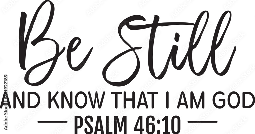 Fototapeta premium Be Still and Know That I Am God
