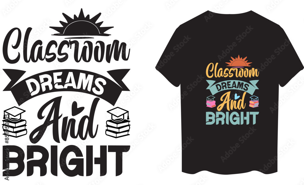 Classroom dreams and bright Back to school T shirt typography design