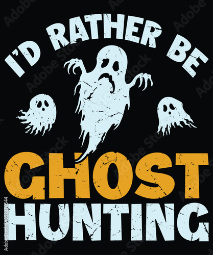 I'd Rather Be Ghost Hunting T-Shirt Halloween Shirt, Happy Halloween Shirt Print Template photo