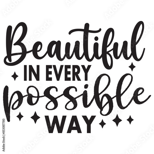 beautiful in every possible way